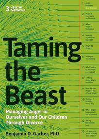 Taming the Beast Within (Managing Anger in Ourselves and Our Children Through Divorce) by Benjamin D. Garber, 9781936268269
