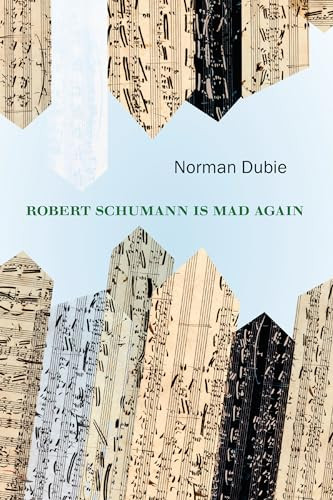 Robert Schumann Is Mad Again by Norman Dubie, 9781556595653