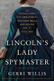 Lincoln's Lady Spymaster (The Untold Story of the Abolitionist Southern Belle Who Helped Win the Civil War) by Gerri Willis, 9780063333659
