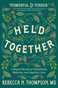 Held Together (A Shared Memoir of Motherhood, Medicine, and Imperfect Love) - 9780063339019 by Rebecca N. Thompson, 9780063339019