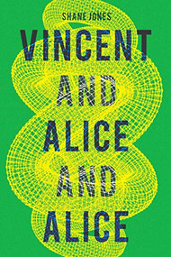 Vincent and Alice and Alice by Shane Jones, 9780999218679