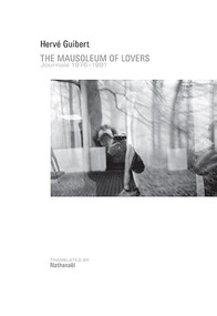 The Mausoleum of Lovers: Journals 1976-1991 (Journals 1976-1991) by Hervé Guibert, Nathanaël, 9781937658229