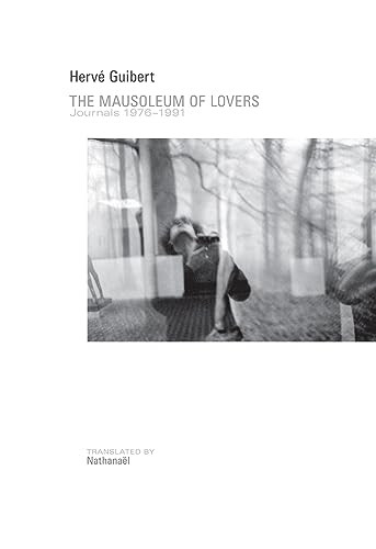 The Mausoleum of Lovers: Journals 1976-1991 (Journals 1976-1991) by Hervé Guibert, Nathanaël, 9781937658229