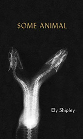 Some Animal by Ely Shipley, 9781937658793