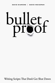 Bulletproof (Writing Scripts that Don't Get Shot Down) by David Diamond, David Weissman, 9781615932993