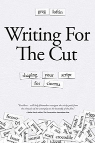 Writing for the Cut (Shaping Your Script for Cinema) by Greg Loftin, 9781615933006