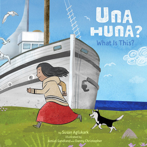 Una Huna?: What Is This? by Susan Aglukark, Danny Christopher, Amiel Sandland, 9781772272260