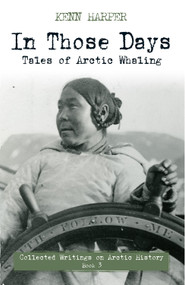 In Those Days: Tales of Arctic Whaling by Kenn Harper, 9781772271799