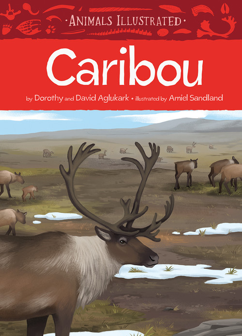 Animals Illustrated: Caribou by Dorothy Aglukark, David Aglukark, Amiel Sandland, 9781772272345