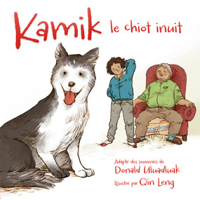 Kamik (le chiot inuit) (French Edition) by Donald Uluadluak, Qin Leng, 9781927095690