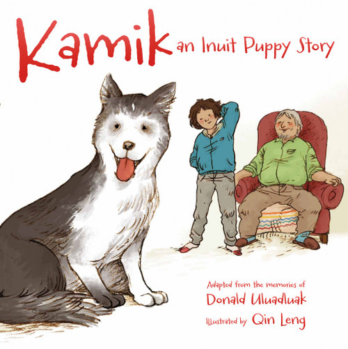 Kamik (An Inuit Puppy Story) by Donald Uluadluak, Qin Leng, 9781927095119
