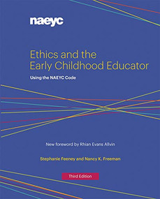 Ethics and the Early Childhood Educator (Using the NAEYC Code) by Stephanie Feeney, Nancy K. Freeman, 9781938113338