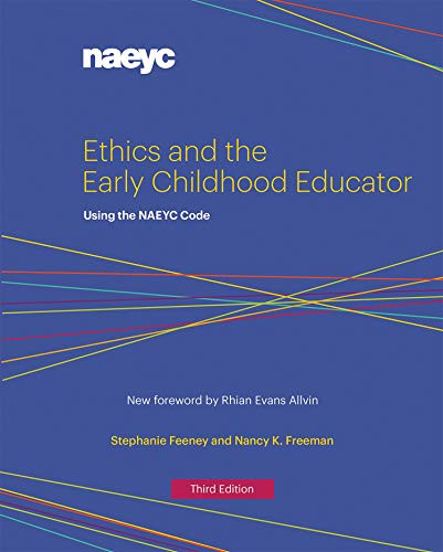 Ethics and the Early Childhood Educator (Using the NAEYC Code) by Stephanie Feeney, Nancy K. Freeman, 9781938113338