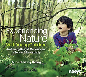 Experiencing Nature With Young Children (Awakening Delight, Curiosity, and a Sense of Stewardship) by Alice Sterling Honig, 9781938113079