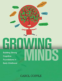 Growing Minds (Building Strong Cognitive Foundations in Early Childhood) by Carol Copple, 9781928896791