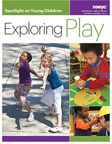 Spotlight on Young Children: Exploring Play by Holly Bohart, Kathy Charner, Derry Koralek, 9781938113147