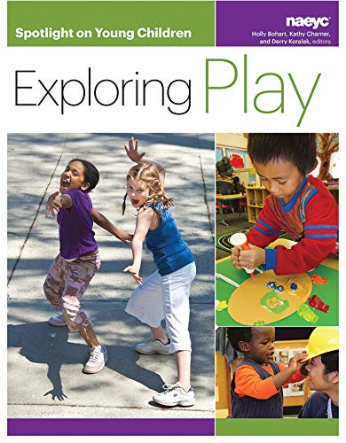 Spotlight on Young Children: Exploring Play by Holly Bohart, Kathy Charner, Derry Koralek, 9781938113147
