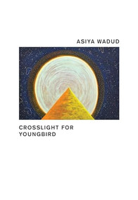 Crosslight for Young Bird by Asiya Wadud, 9781937658878
