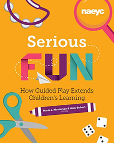 Serious Fun (How Guided Play Extends Children's Learning) by Marie L. Masterson, Holly Bohart, 9781938113390