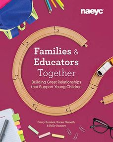 Families and Educators Together (Building Great Relationships that Support Young Children) by Derry Koralek, Karen Nemeth, Kelly Ramsey, 9781938113451