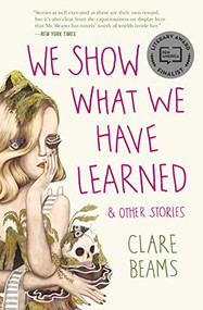 We Show What We Have Learned & Other Stories by Clare Beams, 9781940596143