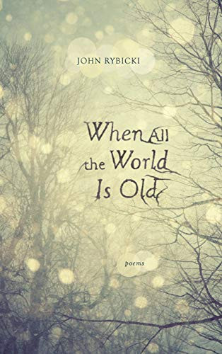 When All the World Is Old by John Rybicki, 9780984592265
