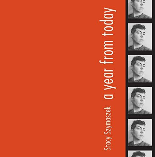 A Year From Today by Stacy Szymaszek, 9781937658762