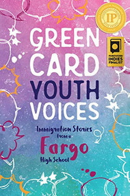 Immigration Stories from a Fargo High School (Green Card Youth Voices) by Tea Rozman Clark, Rachel Mueller, Betty Gronneberge, 9781949523027