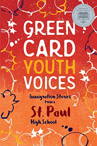 Immigration Stories from a St. Paul High School (Green Card Youth Voices) by Tea Rozman Clark, Rachel Lauren Mueller, Bao Phi, 9781949523041