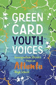 Immigration Stories from an Atlanta High School (Green Card Youth Voices) by Tea Rozman Clark, Darlene Xiomara Rodriguez, Lara Smith-Sitton, 9781949523058