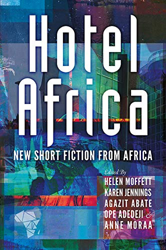 Hotel Africa (New Short Fiction from Africa) by Helen Moffett, Short Story Day Africa, 9781780265056