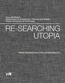 Re-searching Utopia (When Imagination Challenges Reality) by Vienna Technical University, 9783721209082