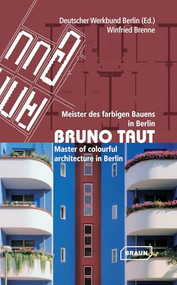 Bruno Taut (Master of Colourful Architecture in Berlin) by Winfried Brenne, Deutscher Werkbund Berlin, 9783037681336