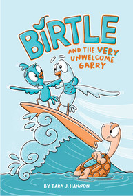 Birtle and the (Very) Unwelcome Garry (Vol 2.) by Tara J. Hannon, 9781524880675
