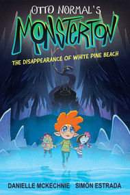 Otto Normal's Monsterton: The Disappearance of White Pine Beach by Danielle McKechnie, SimÃ³n Estrada, 9781524881177