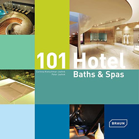 101 Hotel Baths & Spas by Corinna Kretschmar-Joehnk, Peter Joehnk, 9783037681800