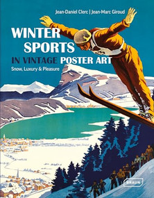 Winter Sports in Vintage Poster Art (Snow, Luxury & Pleasure) by Jean-Daniel Clerc, Jean-Marc Giroud, 9783037681855
