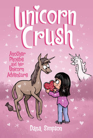 Unicorn Crush (Another Phoebe and Her Unicorn Adventure) by Dana Simpson, 9781524887513