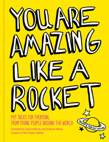 You Are Amazing Like a Rocket (Pep Talks for Everyone from Young People Around the World) by Jessica Martin, Asherah Weiss, 9781524888732