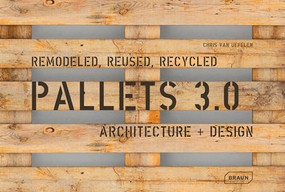 Pallets 3.0: Remodeled, Reused, Recycled (Architecture + Design) by Chris van Uffelen, 9783037682111