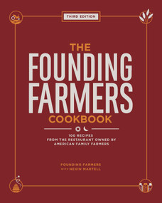 The Founding Farmers Cookbook, third edition (100 Recipes from the Restaurant Owned by American Family Farmers) by Nevin Martell, 9781524892098