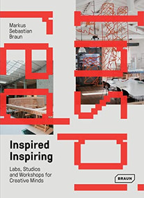 Inspired & Inspiring (Labs, Studios and Workshops for Creative Minds) by Markus Sebastian Braun, 9783037682357