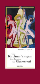 From Kirchner's Morphine to a Passion for Giacometti (Encounters with two dear friends of Alberto Giacometti) by Renato Bergamin, James Lord, 9783716518243