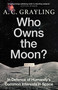 Who Owns the Moon? (In Defence of Humanity's Common Interests in Space) by A. C. Grayling, 9780861547258