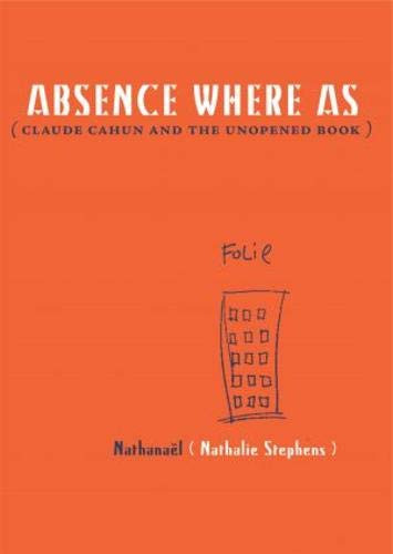 Absence Where As (Claude Cahun and the Unopened Book) by Nathanaël, 9780982264508