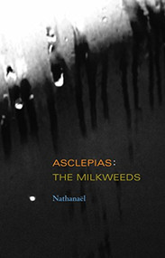 Asclepias (The Milkweeds) by Nathanaël, 9781937658397