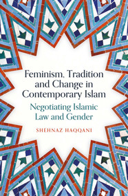 Feminism, Tradition and Change in Contemporary Islam (Negotiating Islamic Law and Gender) by Shehnaz Haqqani, 9780861548408