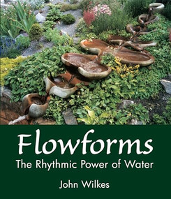 Flowforms (The Rhythmic Power of Water) by John Wilkes, 9781782505891