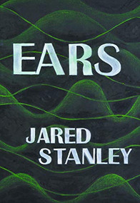 Ears - 9781937658625 by Jared Stanley, 9781937658625