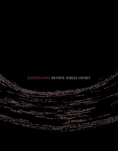 Fleshgraphs by Brynne Rebele-Henry, 9781937658540